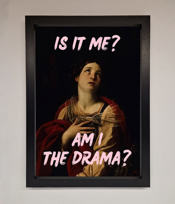 Is It Me Am I The Drama Framed Print - Hi Society