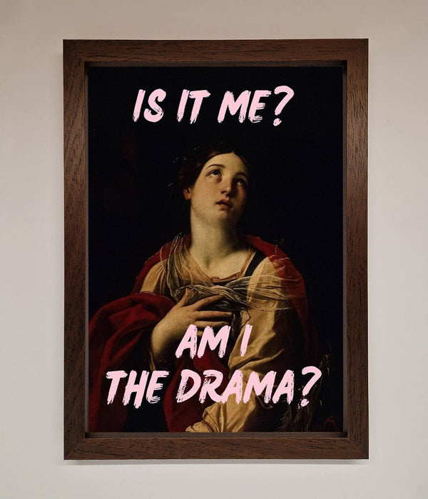 Is It Me Am I The Drama Framed Print - Hi Society