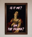 Is It Me Am I The Drama Framed Print - Hi Society