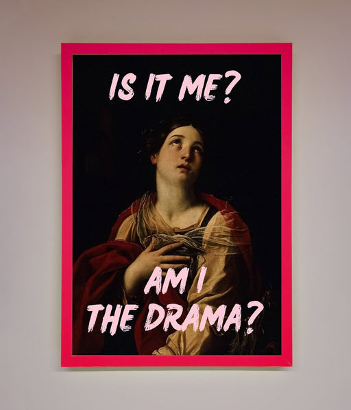 Is It Me Am I The Drama Framed Print - Hi Society
