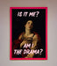 Is It Me Am I The Drama Framed Print - Hi Society