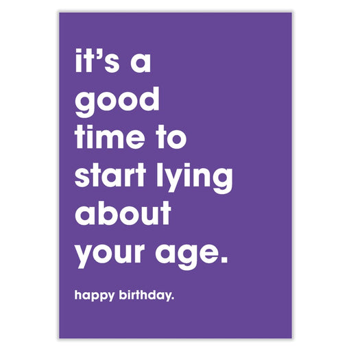 It’s A Good Time To Start Lying About Your Age Birthday Card