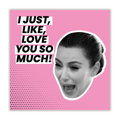 Kim Kardashian | I Just Like Love You So Much Valentines