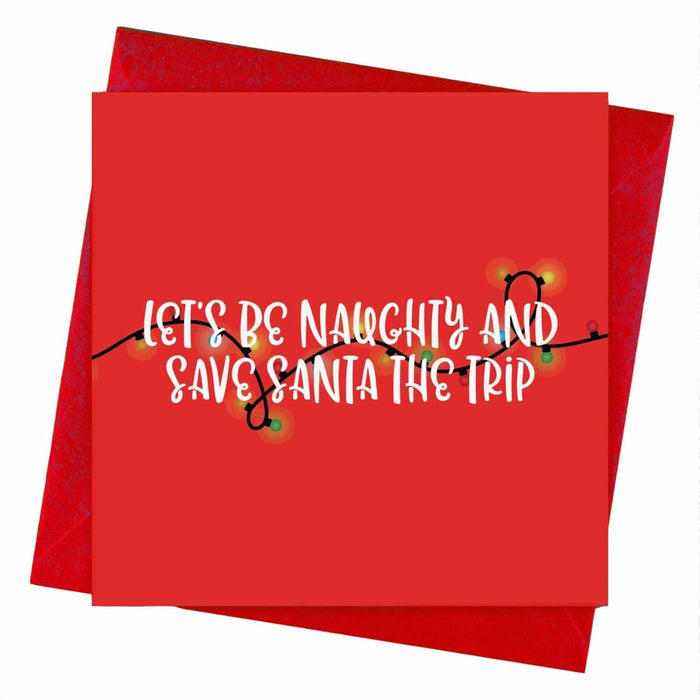 Let's Be Naughty And Save Santa The Trip Christmas Card - Hi Society