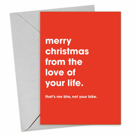 Merry Christmas From The Love Of Your Life, BTW That's Me Not The Bike Christmas Card - Hi Society