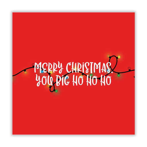 Merry Christmas You Big Ho Ho Ho Christmas Card - Greeting &