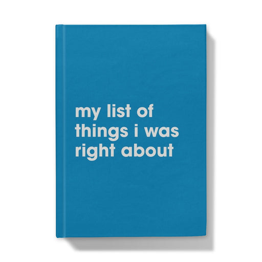 My List Of Things I Was Right About A5 Hardbook Notebook -