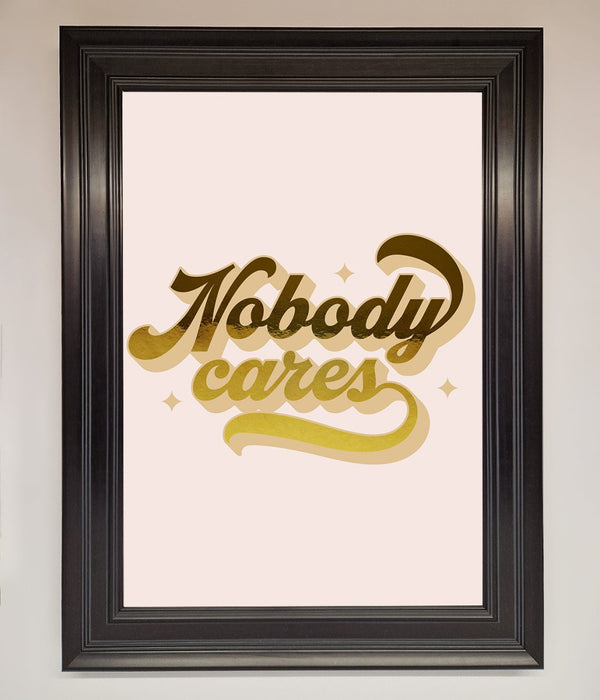 Nobody Cares Foil Print - Hi Society