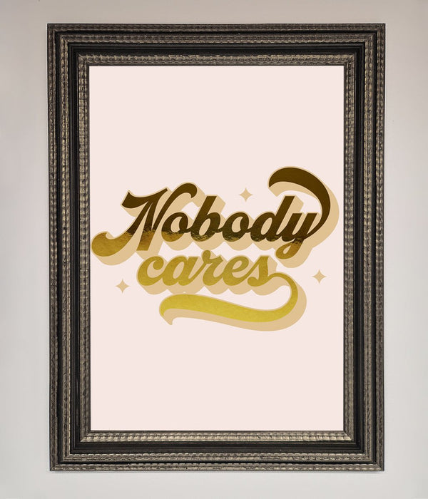 Nobody Cares Foil Print - Hi Society