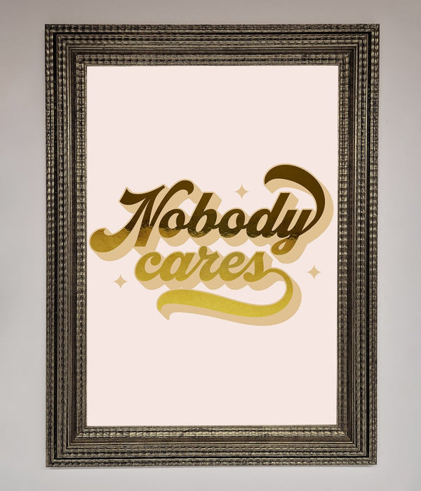 Nobody Cares Foil Print - Hi Society