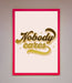 Nobody Cares Foil Print - Hi Society