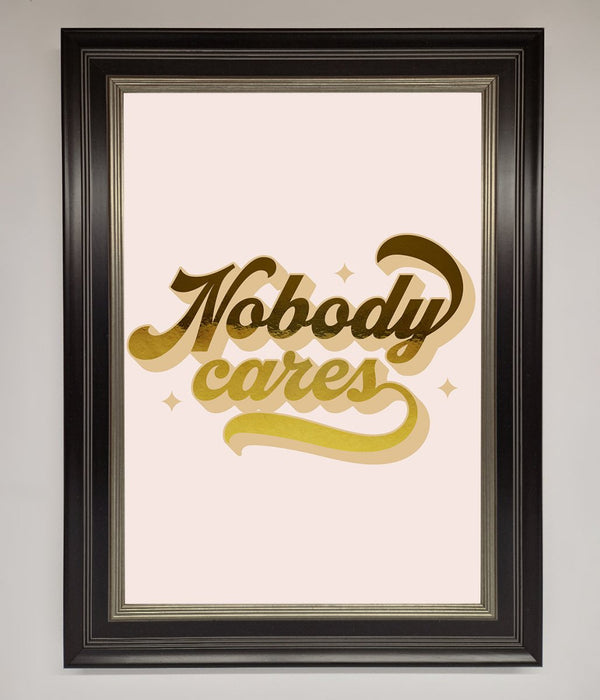 Nobody Cares Foil Print - Hi Society