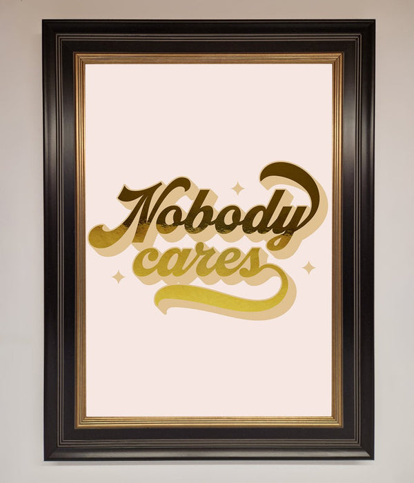 Nobody Cares Foil Print - Hi Society