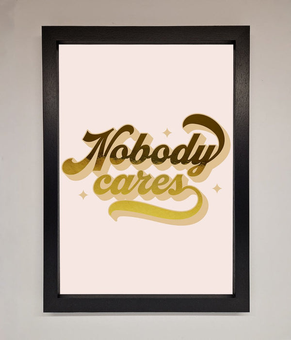 Nobody Cares Foil Print - Hi Society