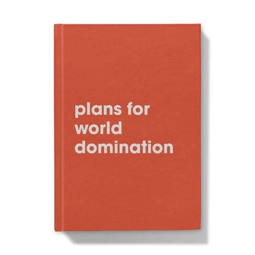 Plans For World Domination A5 Hardback Notebook Hardback