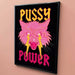 Pussy Power Print - Art Prints