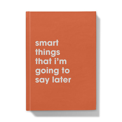 Smart Things I’m Going To Say Later A5 Hardback Notebook -