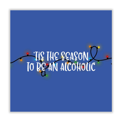 Tis The Season To Be An Alcoholic Christmas Card - Greeting