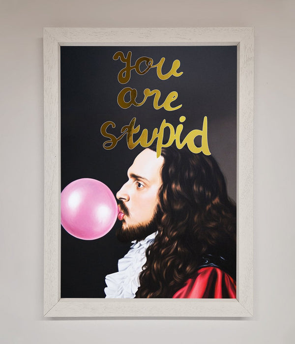 You Are Stupid Foil Print - Hi Society