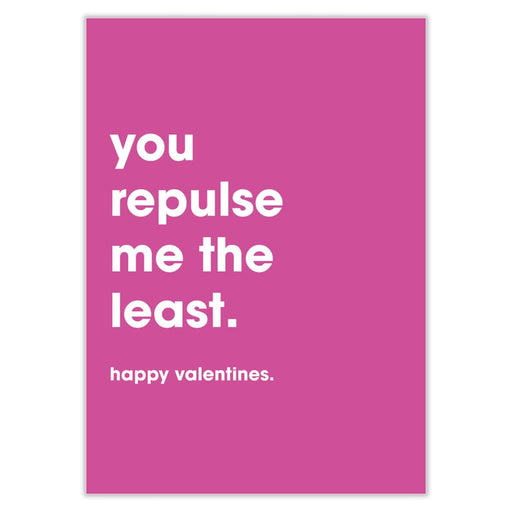 You Repulse Me The Least Valentines Card - Greeting & Note