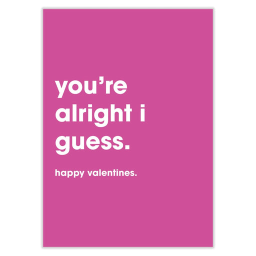 You’re Alright I Guess Valentines Card - Greeting & Note